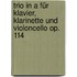 Trio In A Für Klavier, Klarinette Und Violoncello Op. 114