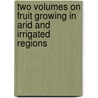 Two Volumes On Fruit Growing In Arid And Irrigated Regions door Orville Blaine Whipple