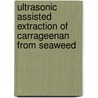Ultrasonic assisted extraction of carrageenan from seaweed door Reddy Prasad D.M.