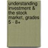 Understanding Investment & the Stock Market, Grades 5 - 8+