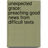 Unexpected Grace: Preaching Good News from Difficult Texts door Gennifer Benjamin Brooks