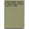 United States Census Of Agriculture Volume 1, Pt. 21; 1954 door United States Bureau of the Census