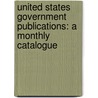 United States Government Publications: a Monthly Catalogue by John Howard Hickcox