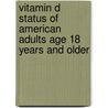 Vitamin D Status Of American Adults Age 18 Years And Older by Kayla Scherf