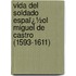 Vida Del Soldado Espaï¿½Ol Miguel De Castro (1593-1611)