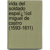 Vida Del Soldado Espaï¿½Ol Miguel De Castro (1593-1611) door Miguel de Castro