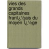 Vies Des Grands Capitaines Franï¿½Ais Du Moyen Ï¿½Ge by Alexandre Mazas