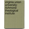 Virginia Union University: Richmond Theological Institute door Books Llc