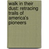 Walk in Their Dust: Retracing Trails of America's Pioneers door Barry L. Lane