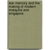 War Memory and the Making of Modern Malaysia and Singapore door Kevin Blackburn