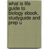 What Is Life Guide To Biology Ebook, Studyguide And Prep U by Jay Phelan