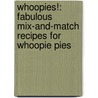 Whoopies!: Fabulous Mix-And-Match Recipes For Whoopie Pies by Susanna Tee
