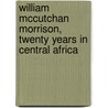 William McCutchan Morrison, Twenty Years in Central Africa door Thomas Chalmers Vinson