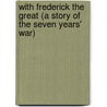 With Frederick The Great (A Story Of The Seven Years' War) door A.G. Henty