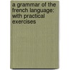 a Grammar of the French Language: with Practical Exercises door Wailly
