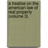 a Treatise on the American Law of Real Property (Volume 3) by Emory Washburn