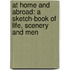 at Home and Abroad: a Sketch-Book of Life, Scenery and Men