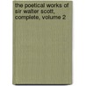the Poetical Works of Sir Walter Scott, Complete, Volume 2 door Walter Scott