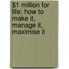 $1 Million For Life: How To Make It, Manage It, Maximise It door Ashley Ormond