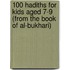 100 Hadiths For Kids Aged 7-9 (From The Book Of Al-Bukhari)