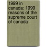 1999 In Canada: 1999 Reasons Of The Supreme Court Of Canada by Books Llc