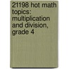 21198 Hot Math Topics: Multiplication and Division, Grade 4 door Rika Spungin