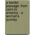 A Border Passage: From Cairo To America - A Woman's Journey