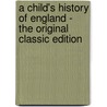 A Child's History Of England - The Original Classic Edition door Charles Dickens