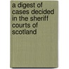 A Digest Of Cases Decided In The Sheriff Courts Of Scotland door George Guthrie