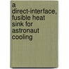 A Direct-Interface, Fusible Heat Sink for Astronaut Cooling by United States Government