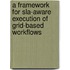 A Framework For Sla-aware Execution Of Grid-based Workflows
