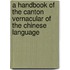 A Handbook of the Canton Vernacular of the Chinese Language