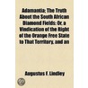 Adamantia; The Truth about the South African Diamond Fields door Augustus F. Lindley