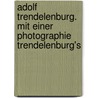 Adolf Trendelenburg. Mit Einer Photographie Trendelenburg's door Ernst Carl Ludwig Bratuscheck