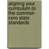 Aligning Your Curriculum to the Common Core State Standards