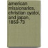 American Missionaries, Christian Oyatoi, and Japan, 1859-73