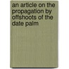 An Article On The Propagation By Offshoots Of The Date Palm door Paul B. Popenoe