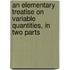 An Elementary Treatise on Variable Quantities, in Two Parts