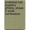 Analytical Fuel Property Effects. Phase 2 Small Combustors. door United States Government