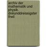 Archiv Der Mathematik Und Physik. Dreiunddreissigster Theil by Johann August Grunert