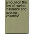 Arnould on the Law of Marine Insurance and Average Volume 2