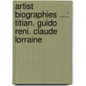 Artist Biographies ...: Titian. Guido Reni. Claude Lorraine door Moses Foster Sweetser