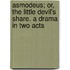Asmodeus; Or, the Little Devil's Share. a Drama in Two Acts