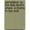Asmodeus; Or, the Little Devil's Share. a Drama in Two Acts by Thomas Archer