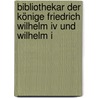 Bibliothekar Der Könige Friedrich Wilhelm Iv Und Wilhelm I by Renate du Vinage