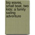 Big Waves, Small Boat, Two Kids: A Family Sailing Adventure
