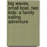 Big Waves, Small Boat, Two Kids: A Family Sailing Adventure door Katya Gordon