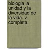 Biologia La Unidad Y La Diversidad De La Vida. V. Completa. door Ralph Taggart