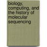 Biology, Computing, and the History of Molecular Sequencing door Miguel Garcia-Sancho
