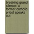 Breaking Grand Silence: A Former Catholic Priest Speaks Out